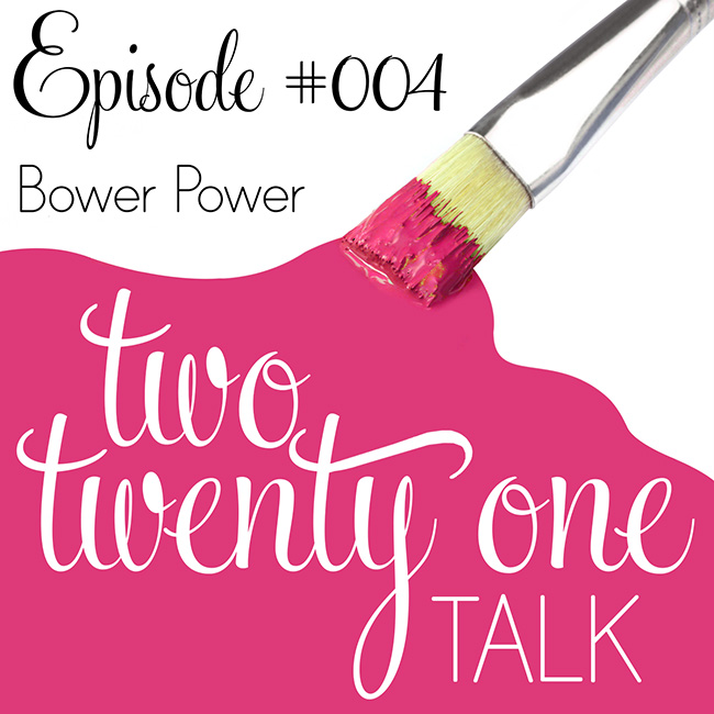 Two Twenty One Talk 004 : Bower Power