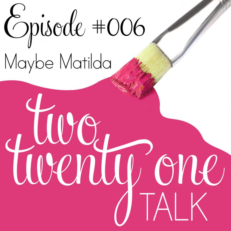 Two Twenty One Talk 006 : Maybe Matilda
